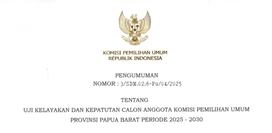 Jadwal Uji Kelayakan dan Kepatutan Calon Anggota KPU Papua Barat Periode 2025-2030